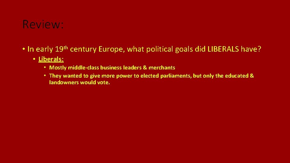 Review: • In early 19 th century Europe, what political goals did LIBERALS have?