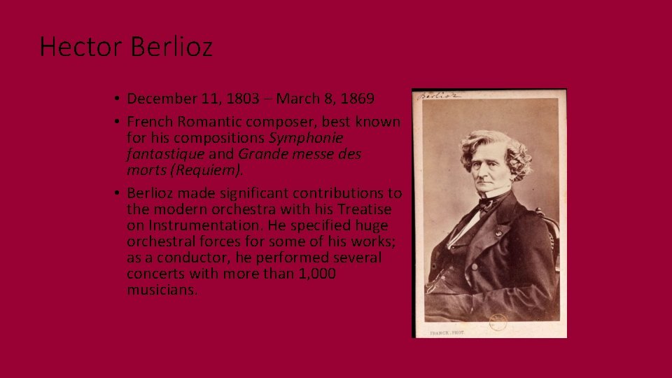 Hector Berlioz • December 11, 1803 – March 8, 1869 • French Romantic composer,