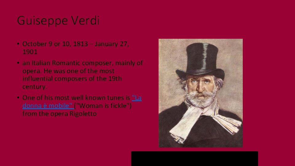 Guiseppe Verdi • October 9 or 10, 1813 – January 27, 1901 • an