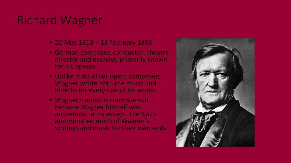 Richard Wagner • 22 May 1813 – 13 February 1883 • German composer, conductor,