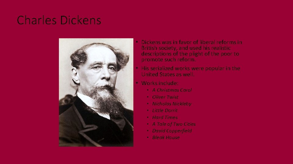 Charles Dickens • Dickens was in favor of liberal reforms in British society, and