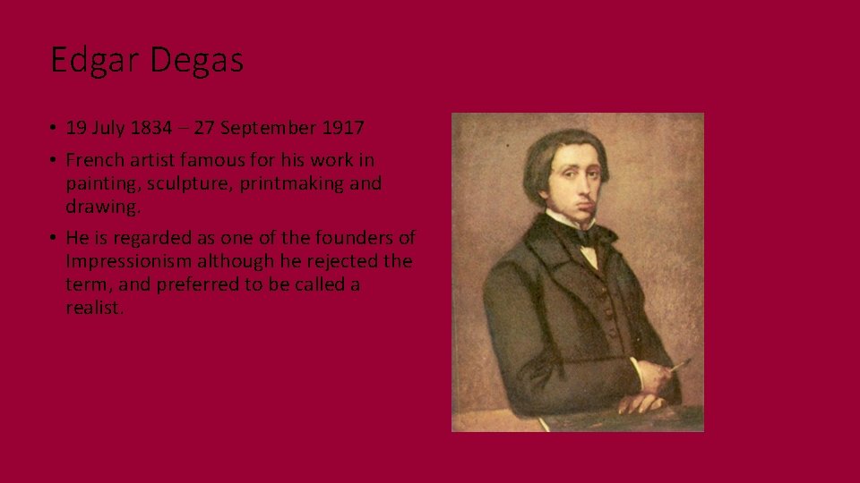 Edgar Degas • 19 July 1834 – 27 September 1917 • French artist famous