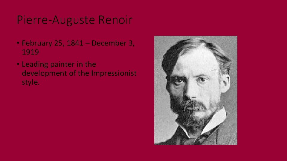 Pierre-Auguste Renoir • February 25, 1841 – December 3, 1919 • Leading painter in