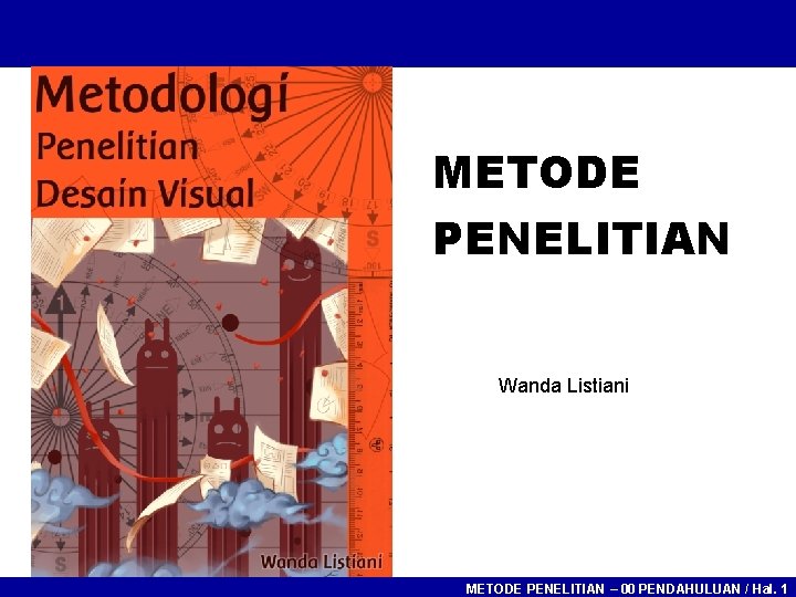 METODE PENELITIAN Wanda Listiani METODE PENELITIAN – 00 PENDAHULUAN / Hal. 1 