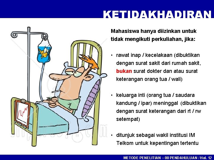 KETIDAKHADIRAN Mahasiswa hanya diizinkan untuk tidak mengikuti perkuliahan, jika: • rawat inap / kecelakaan