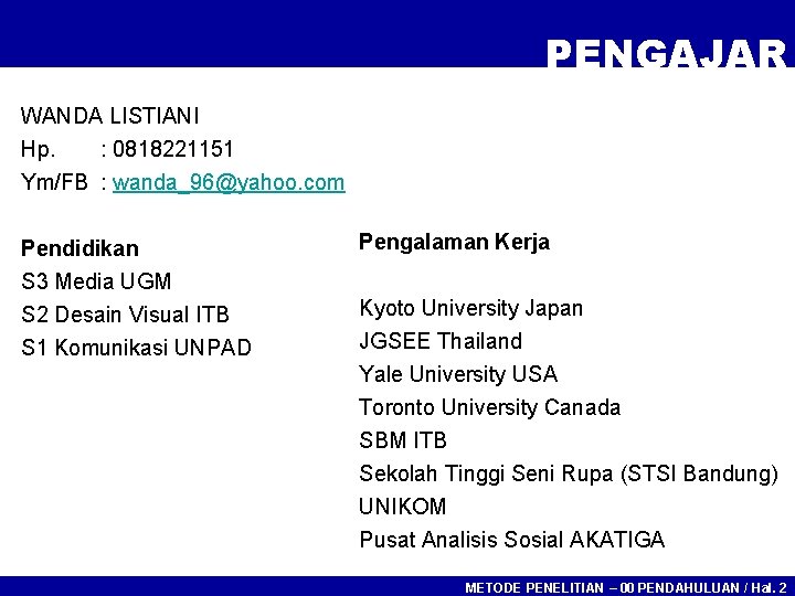 PENGAJAR WANDA LISTIANI Hp. : 0818221151 Ym/FB : wanda_96@yahoo. com Pendidikan S 3 Media