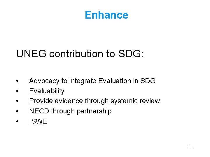 Enhance UNEG contribution to SDG: • • • Advocacy to integrate Evaluation in SDG