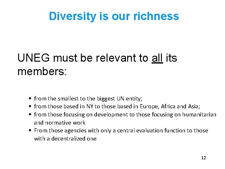 Diversity is our richness UNEG must be relevant to all its members: from the