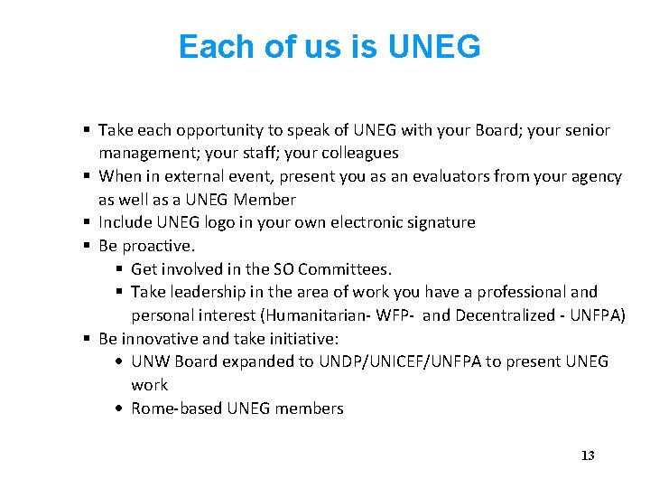 Each of us is UNEG Take each opportunity to speak of UNEG with your