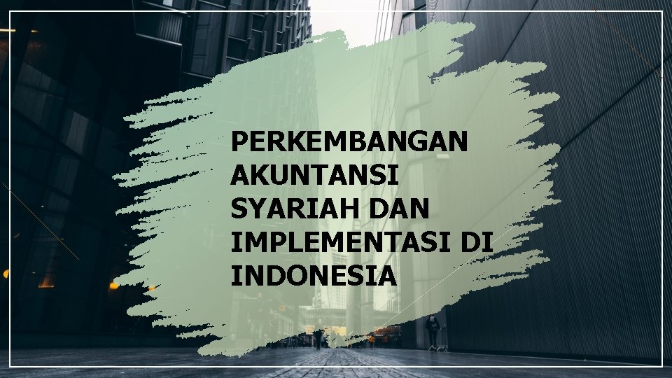 PERKEMBANGAN AKUNTANSI SYARIAH DAN IMPLEMENTASI DI INDONESIA 