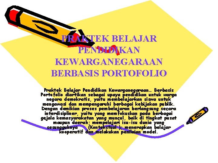 PRAKTEK BELAJAR PENDIDIKAN KEWARGANEGARAAN BERBASIS PORTOFOLIO Praktek Belajar Pendidikan Kewarganegaraan… Berbasis Portofolio diartikan sebagai