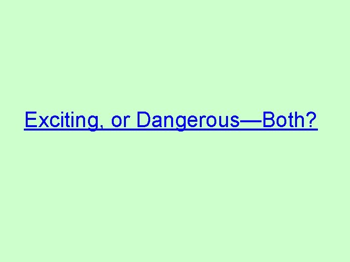 Exciting, or Dangerous—Both? Exciting, or Dangerous—Both?