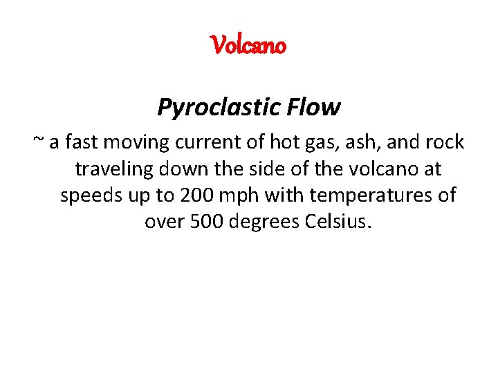 Volcano Pyroclastic Flow ~ a fast moving current of hot gas, ash, and rock Volcano Pyroclastic Flow ~ a fast moving current of hot gas, ash, and rock