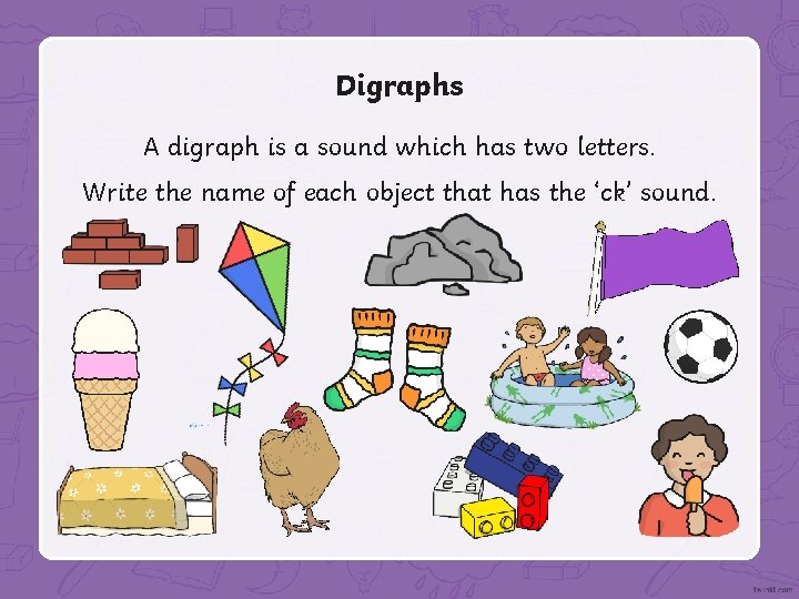 Digraphs A digraph is a sound which has two letters. Write the name of