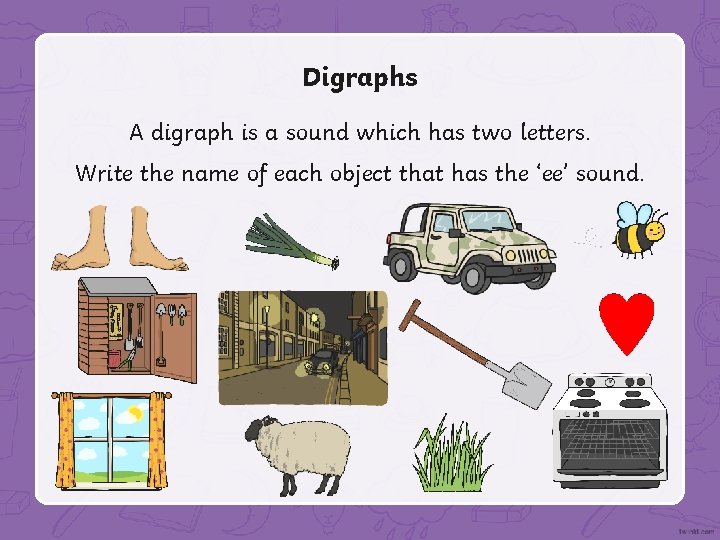 Digraphs A digraph is a sound which has two letters. Write the name of