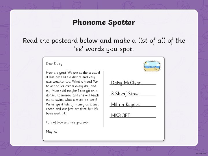 Phoneme Spotter Read the postcard below and make a list of all of the