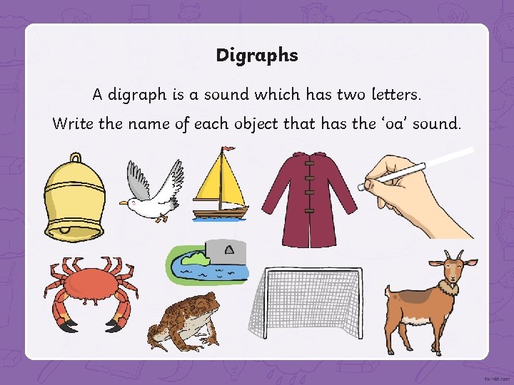 Digraphs A digraph is a sound which has two letters. Write the name of