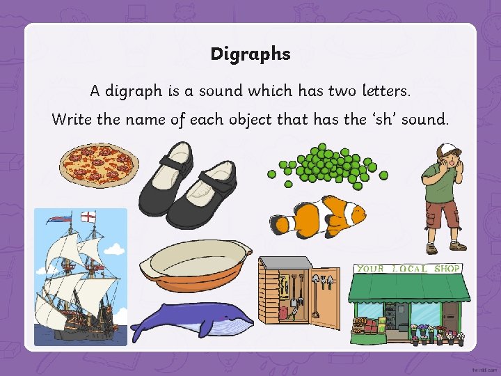 Digraphs A digraph is a sound which has two letters. Write the name of