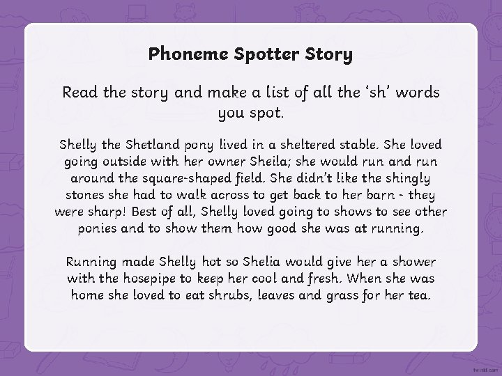Phoneme Spotter Story Read the story and make a list of all the ‘sh’