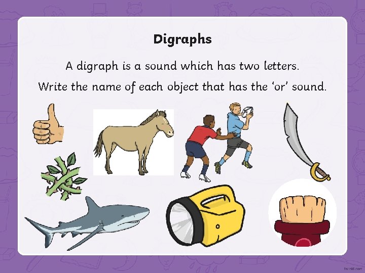 Digraphs A digraph is a sound which has two letters. Write the name of