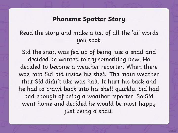 Phoneme Spotter Story Read the story and make a list of all the ‘ai’