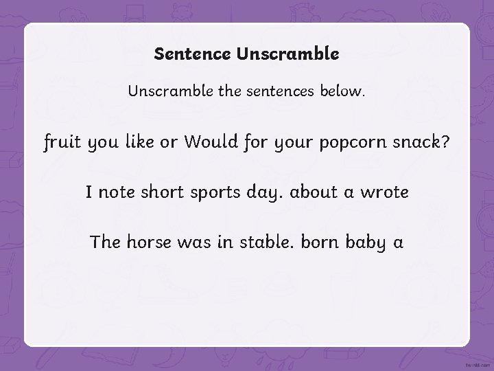 Sentence Unscramble the sentences below. fruit you like or Would for your popcorn snack?