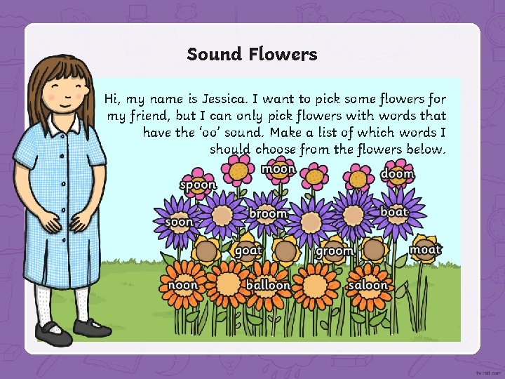 Sound Flowers Hi, my name is Jessica. I want to pick some flowers for