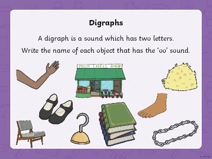 Digraphs A digraph is a sound which has two letters. Write the name of