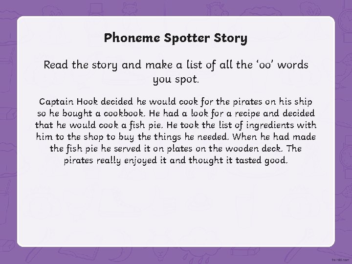 Phoneme Spotter Story Read the story and make a list of all the ‘oo’