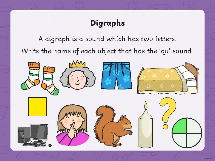 Digraphs A digraph is a sound which has two letters. Write the name of
