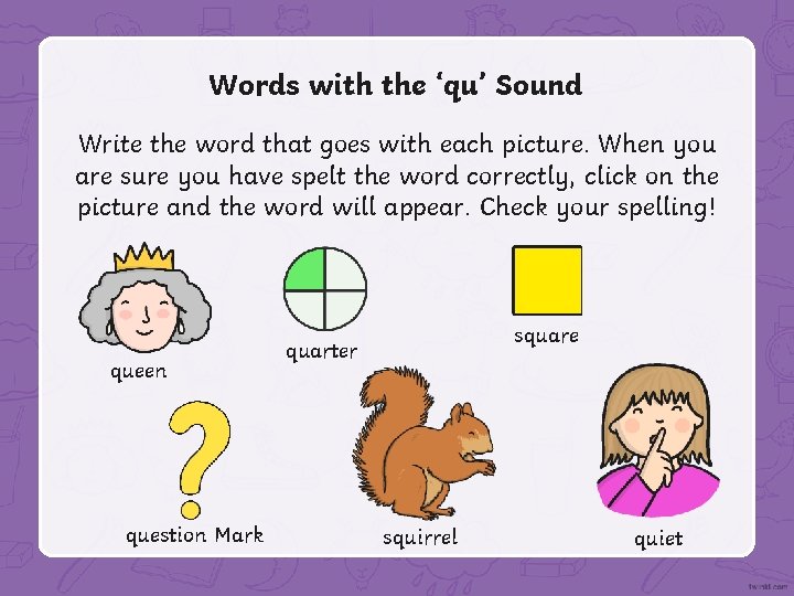 Words with the ‘qu’ Sound Write the word that goes with each picture. When