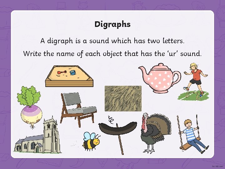 Digraphs A digraph is a sound which has two letters. Write the name of