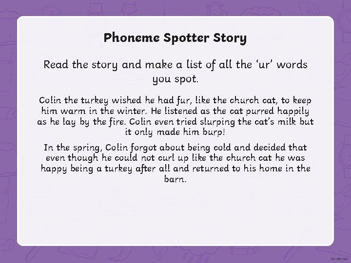 Phoneme Spotter Story Read the story and make a list of all the ‘ur’