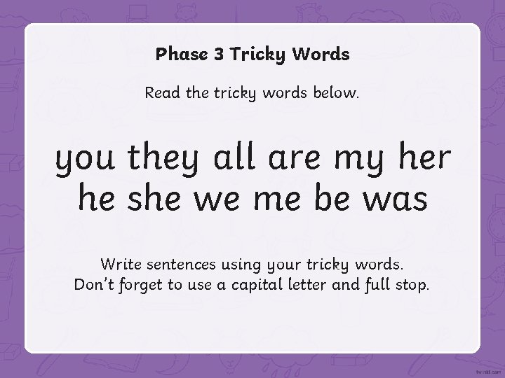Phase 3 Tricky Words Read the tricky words below. you they all are my