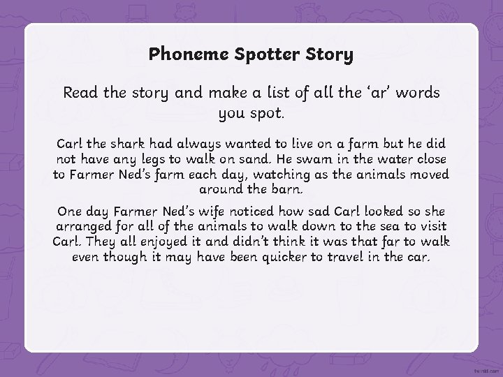 Phoneme Spotter Story Read the story and make a list of all the ‘ar’