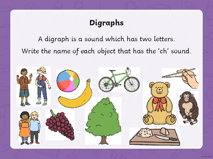 Digraphs A digraph is a sound which has two letters. Write the name of