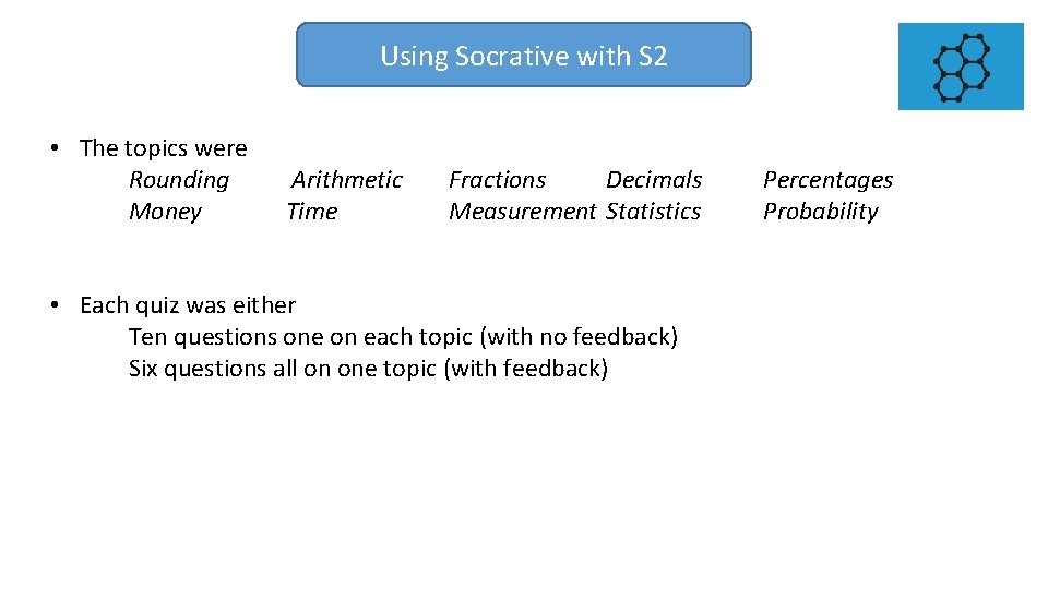 Using Socrative with S 2 • The topics were Rounding Money Arithmetic Time Fractions