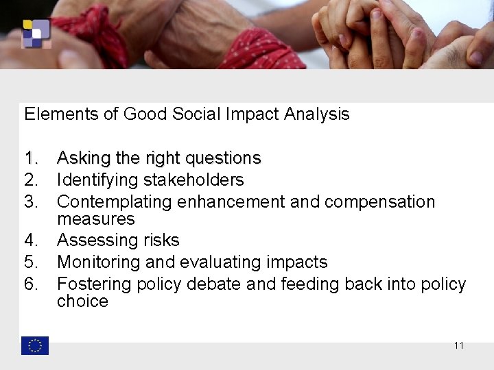 Elements of Good Social Impact Analysis 1. Asking the right questions 2. Identifying stakeholders