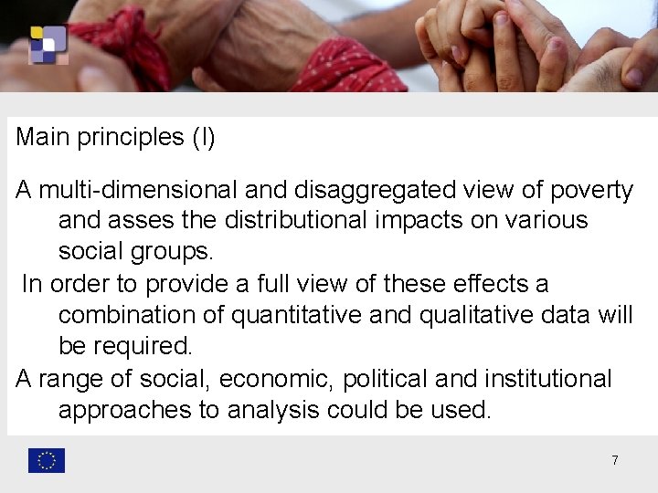 Main principles (I) A multi-dimensional and disaggregated view of poverty and asses the distributional