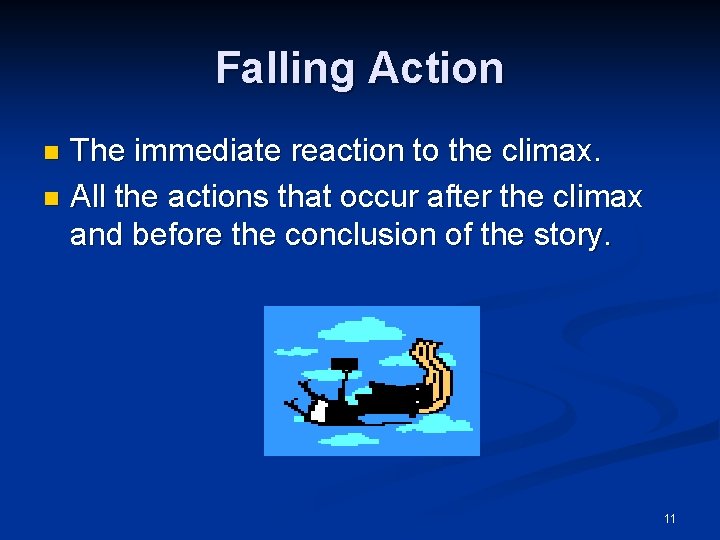 Falling Action The immediate reaction to the climax. n All the actions that occur Falling Action The immediate reaction to the climax. n All the actions that occur