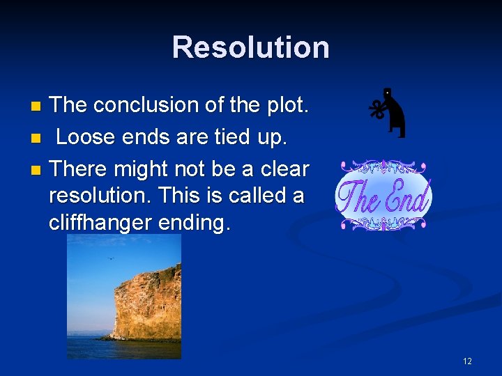 Resolution The conclusion of the plot. n Loose ends are tied up. n There Resolution The conclusion of the plot. n Loose ends are tied up. n There