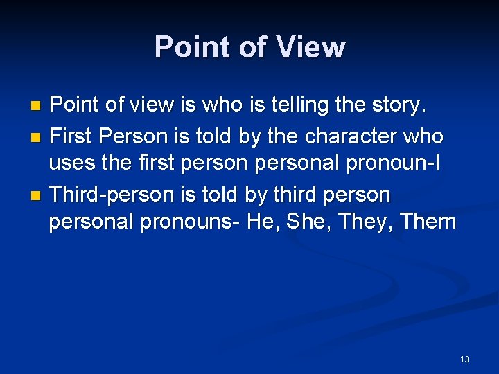 Point of View Point of view is who is telling the story. n First Point of View Point of view is who is telling the story. n First