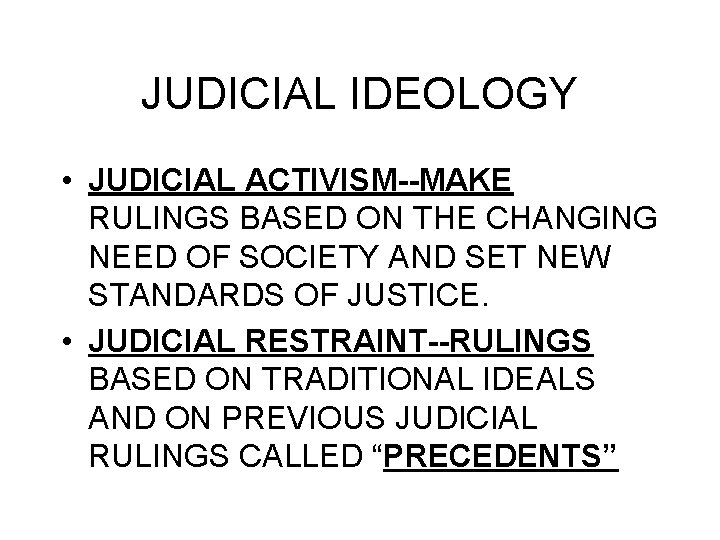 JUDICIAL IDEOLOGY • JUDICIAL ACTIVISM--MAKE RULINGS BASED ON THE CHANGING NEED OF SOCIETY AND