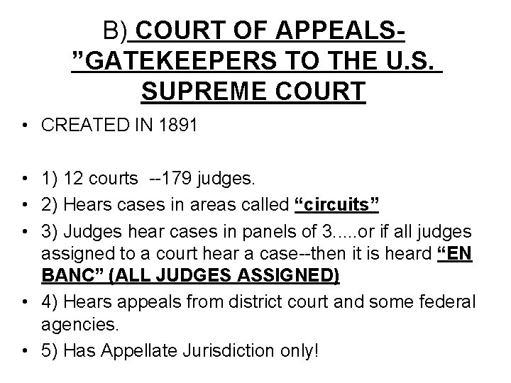 B) COURT OF APPEALS”GATEKEEPERS TO THE U. S. SUPREME COURT • CREATED IN 1891