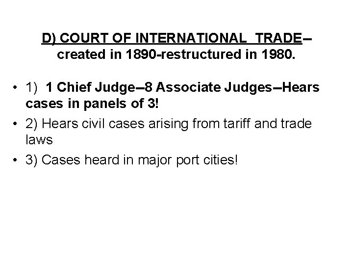 D) COURT OF INTERNATIONAL TRADE-created in 1890 -restructured in 1980. • 1) 1 Chief