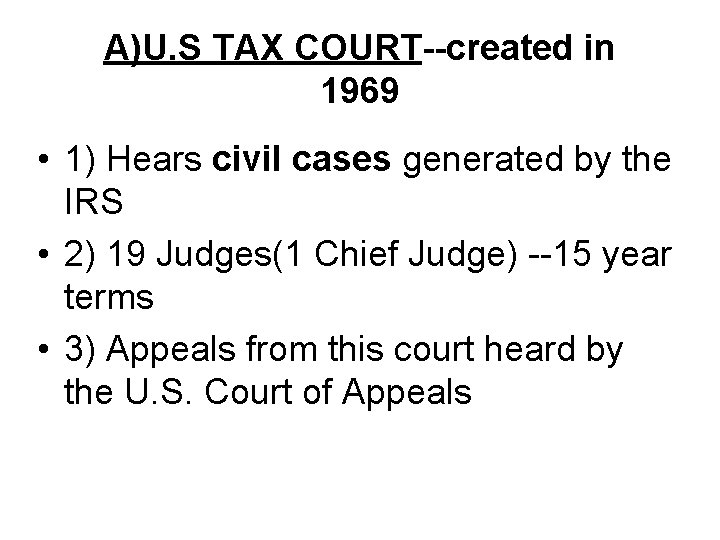 A)U. S TAX COURT--created in 1969 • 1) Hears civil cases generated by the