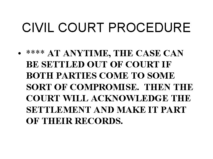 CIVIL COURT PROCEDURE • **** AT ANYTIME, THE CASE CAN BE SETTLED OUT OF