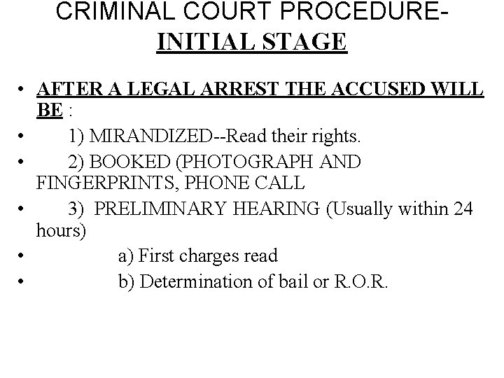 CRIMINAL COURT PROCEDUREINITIAL STAGE • AFTER A LEGAL ARREST THE ACCUSED WILL BE :