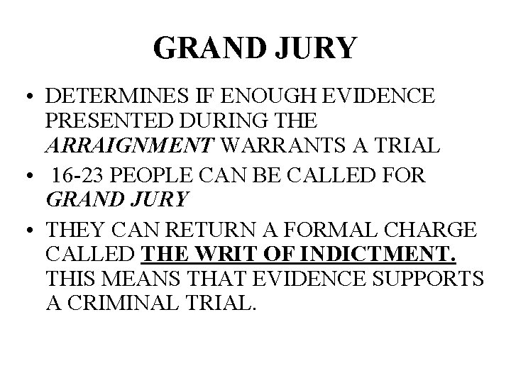 GRAND JURY • DETERMINES IF ENOUGH EVIDENCE PRESENTED DURING THE ARRAIGNMENT WARRANTS A TRIAL