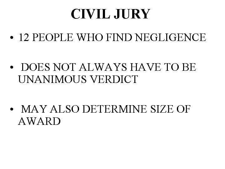 CIVIL JURY • 12 PEOPLE WHO FIND NEGLIGENCE • DOES NOT ALWAYS HAVE TO